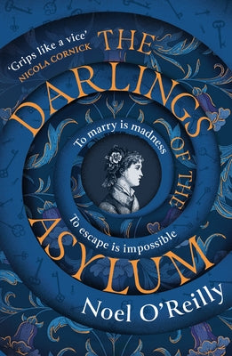 The Darlings of the Asylum by O'Reilly, Noel