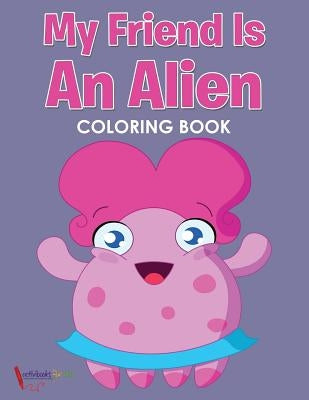 My Friend is an Alien Coloring Book by For Kids, Activibooks