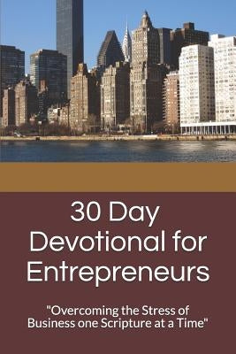 30 Day Devotional for Entrepreneurs: "Overcoming the Stress of Business Ownership One Scripture at a Time" by Moore, Jestine