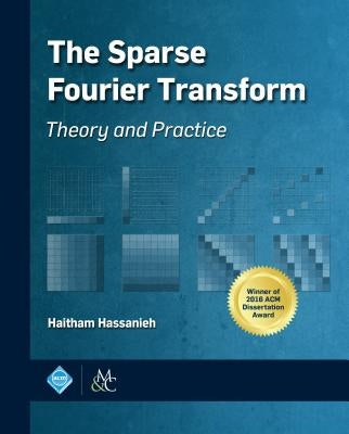 The Sparse Fourier Transform by Hassanieh, Haitham