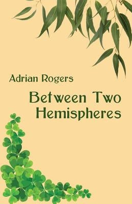 Between Two Hemispheres by Rogers, Adrian