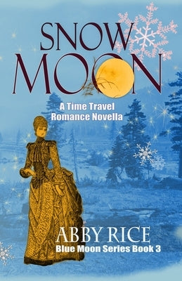 Snow Moon: A Time Travel Romance Novella by Rice, Abby