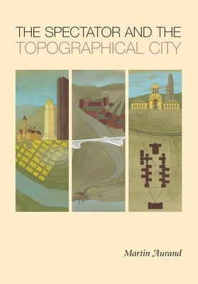 The Spectator and the Topographical City by Aurand, Martin