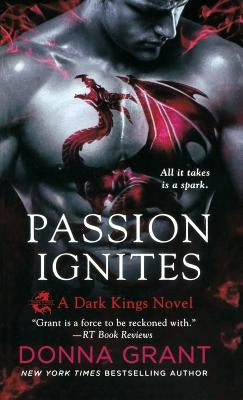 Passion Ignites: A Dark Kings Novel by Grant, Donna