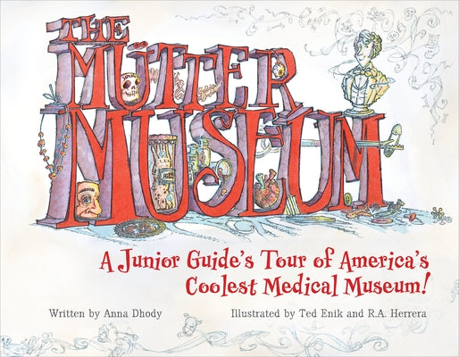 The Mütter Museum: A Junior Guide's Tour of America's Coolest Medical Museum by Enik, Ted