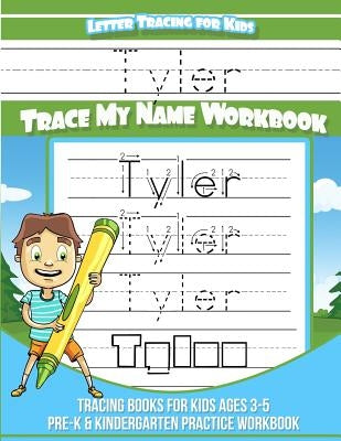 Letter Tracing for Kids Tyler Trace my Name Workbook: Tracing Books for Kids ages 3 - 5 Pre-K & Kindergarten Practice Workbook by Books, Tyler