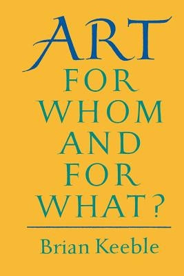 Art: For Whom and for What? by Keeble, Brian