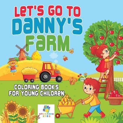 Let's Go to Danny's Farm Coloring Books for Young Children by Educando Kids