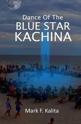 Dance of the Blue Star Kachina by Kalita, Mark F.