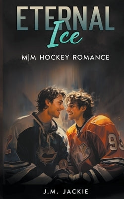 Eternal Ice: MM Hockey Romance by Jackie, J. M.