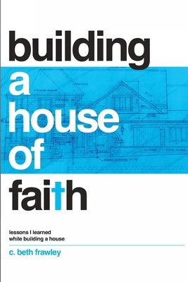 Building a House of Faith by Frawley, C. Beth