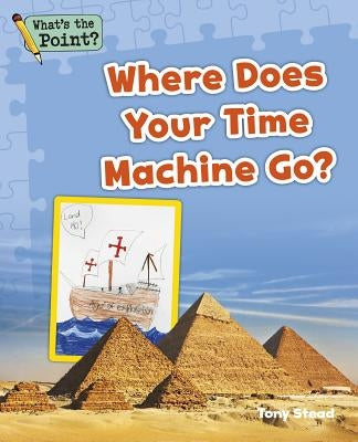 Where Does Your Time Machine Go? by Capstone Classroom