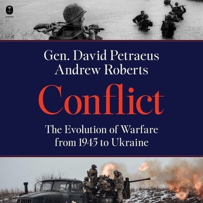 Conflict: The Evolution of Warfare from 1945 to Ukraine by Petraeus, David H.