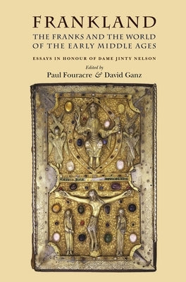 Frankland: The Franks and the World of the Early Middle Ages by Fouracre, Paul