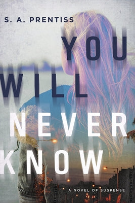 You Will Never Know by Prentiss, S. A.