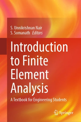 Introduction to Finite Element Analysis: A Textbook for Engineering Students by Nair, S. Unnikrishnan