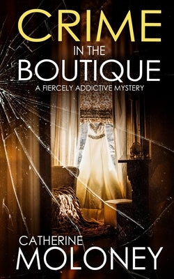 CRIME IN THE BOUTIQUE a fiercely addictive mystery by Moloney, Catherine