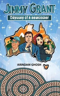 Jimmy Grant the odyssey of a newcomer: An Australian Crime Thriller by Ghosh, Arindam