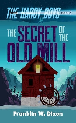 The Secret of the Old Mill: The Hardy Boys Book 3 by Dixon, Franklin W.