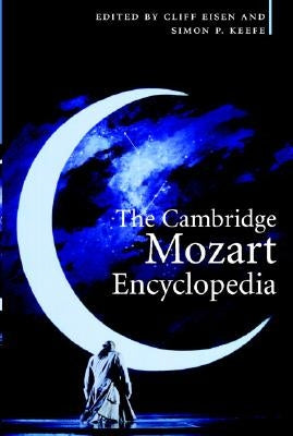 The Cambridge Mozart Encyclopedia by Eisen, Cliff