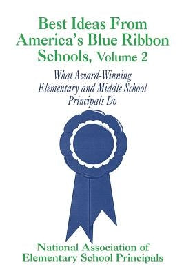 Best Ideas from America's Blue Ribbon Schools: What Award-Winning Elementary and Middle School Principals Do by National Association of Elementary Schoo