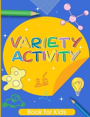 Variety Activity Book for Kids: Challenging brain games for toodlers by Gloria, Lyles