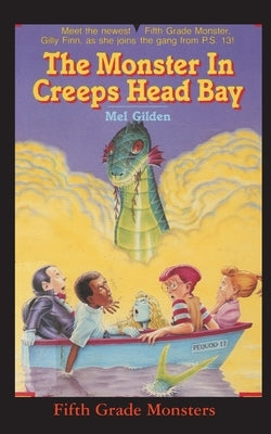 The Monster In Creeps Head Bay: Is There Really a Sea Serpent in Creeps Head Bay? by Gilden, Mel