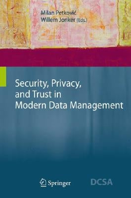 Security, Privacy, and Trust in Modern Data Management by Petkovic, Milan