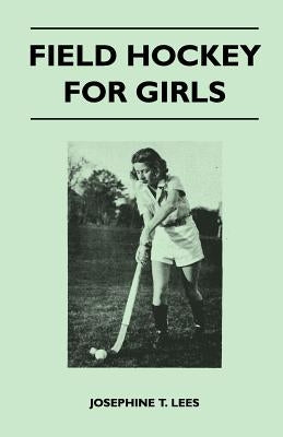 Field Hockey for Girls by Lees, Josephine T.