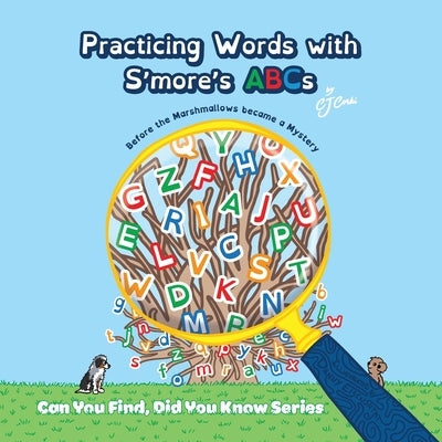 Practicing Words with S'more's ABCs: Before the Marshmallows Became a Mystery by Corki, Cj