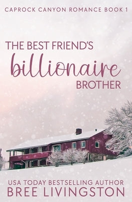 The Best Friend's Billionaire Brother: A Caprock Canyon Romance Book One by Schrunk, Christina