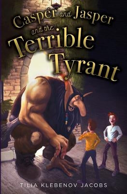 Casper and Jasper and the Terrible Tyrant by Jacobs, Tilia Klebenov