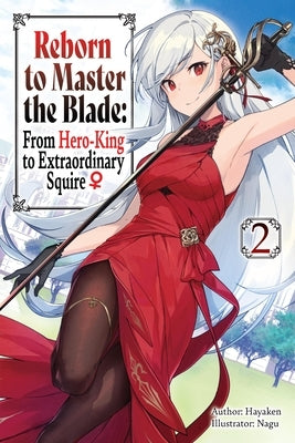 Reborn to Master the Blade: From Hero-King to Extraordinary Squire, Vol. 2 (Light Novel) by Hayaken