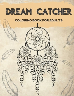 Dream Catcher Coloring Book for Adults: Designs for Stress Relief Relaxation and Boost Creativity by Mike, M. M.