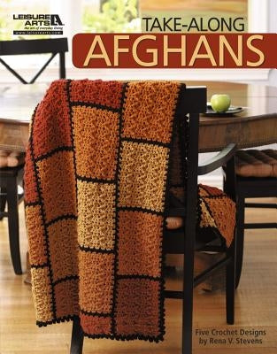 Take-Along Afghans (Leisure Arts #4963) by Rena Stevens