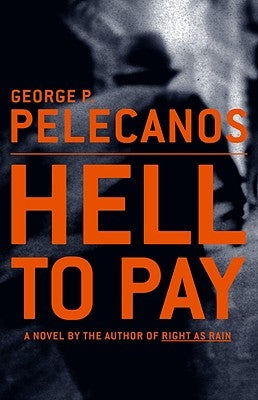 Hell To Pay by Pelecanos, George P.