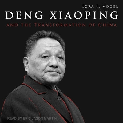 Deng Xiaoping and the Transformation of China by Vogel, Ezra F.