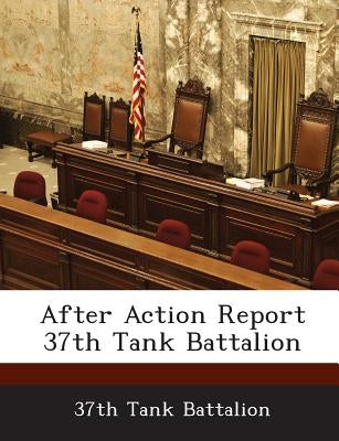 After Action Report 37th Tank Battalion by 37th Tank Battalion