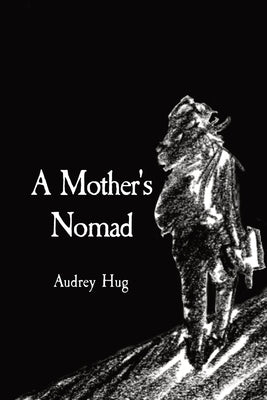 A Mother's Nomad: Trail of Poetry by Hug, Audrey