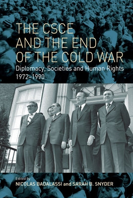 The CSCE and the End of the Cold War: Diplomacy, Societies and Human Rights, 1972-1990 by Badalassi, Nicolas