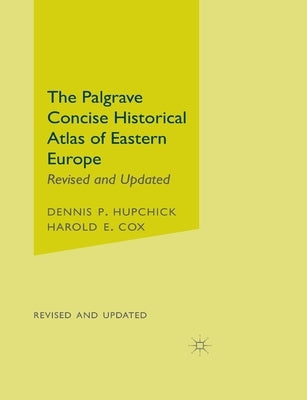 The Palgrave Concise Historical Atlas of Eastern Europe by Hupchick, D.