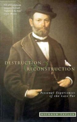 Destruction and Reconstruction: Personal Experiences of the Late War by Taylor, Richard