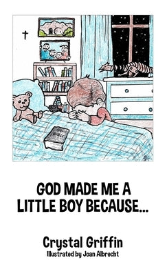 God Made Me a Little Boy Because... by Griffin, Crystal