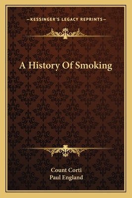 A History Of Smoking by Corti, Count