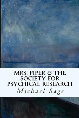 Mrs. Piper & the Society for Psychical Research by Robertson, Noralie