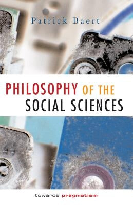 Philosophy of the Social Sciences: Towards Pragmatism by Baert, Patrick