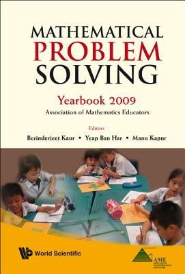 Mathematical Problem Solving: Yearbook 2009, Association of Mathematics Educator by Kaur, Berinderjeet