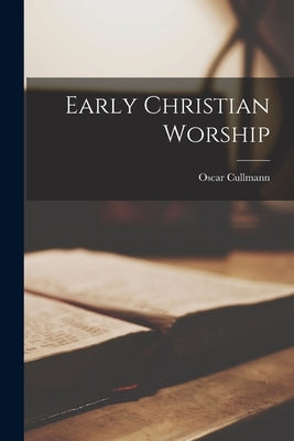 Early Christian Worship by Cullmann, Oscar