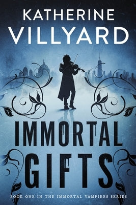 Immortal Gifts by Villyard, Katherine