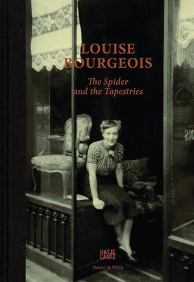 Louise Bourgeois: The Spider and the Tapestries by Bourgeois, Louise